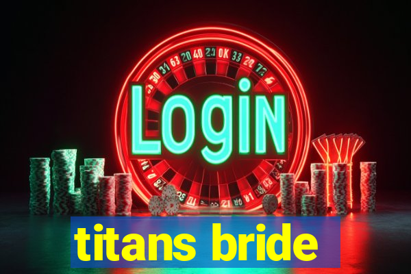 titans bride